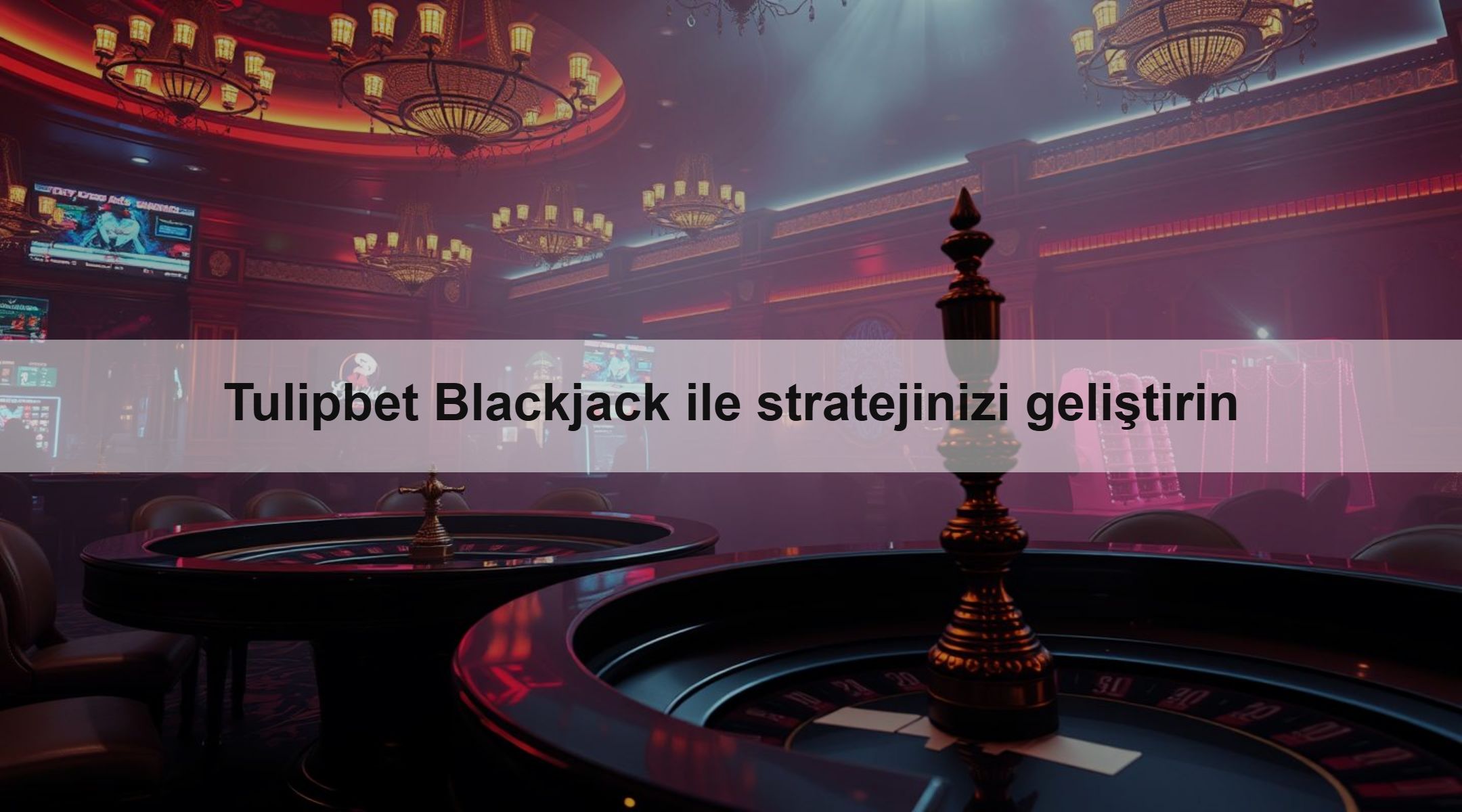 Tulipbet Blackjack ile stratejinizi geliştirin 1 Tulipbet Blackjack ile stratejinizi geliştirin