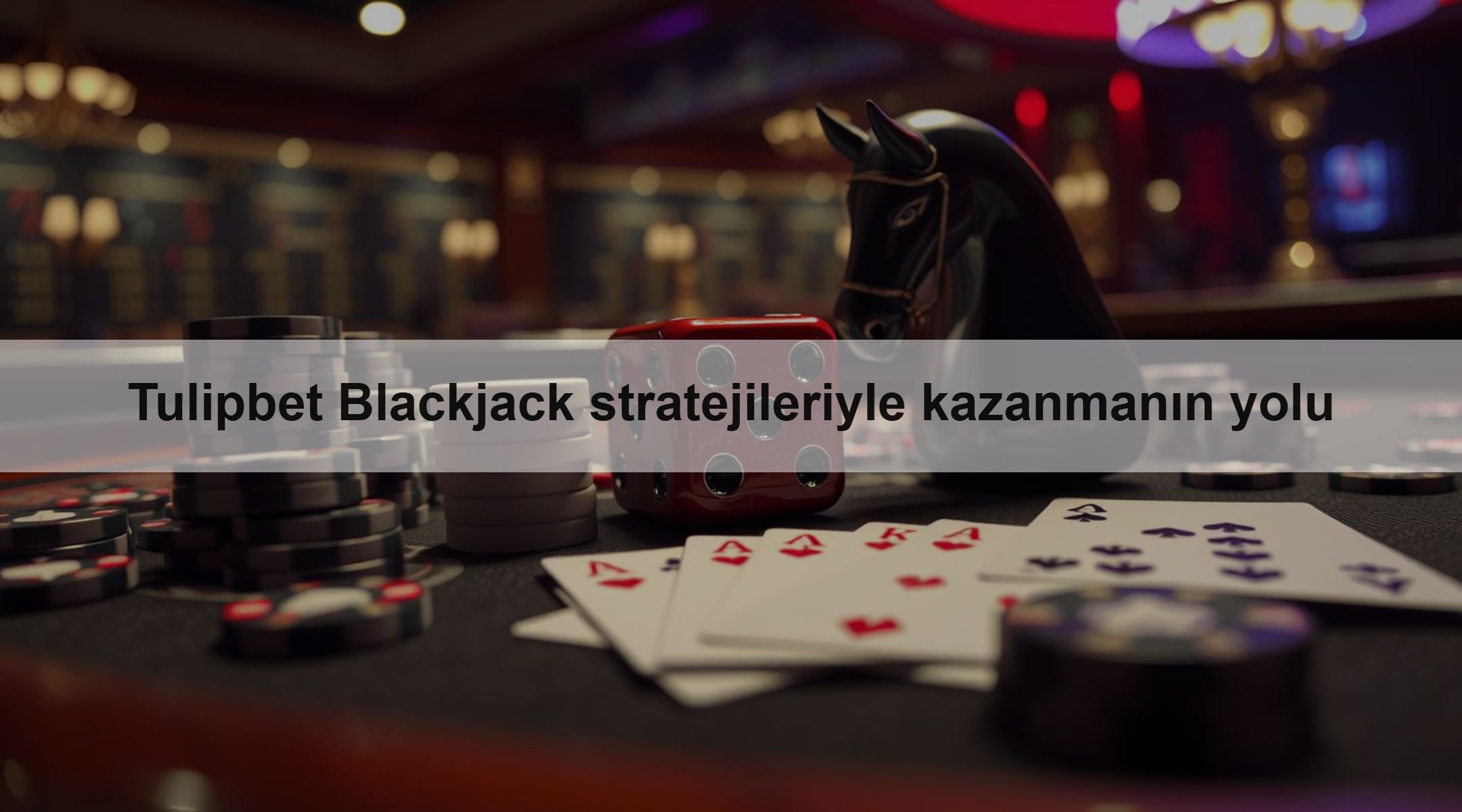 Tulipbet Blackjack stratejileriyle kazanmanın yolu