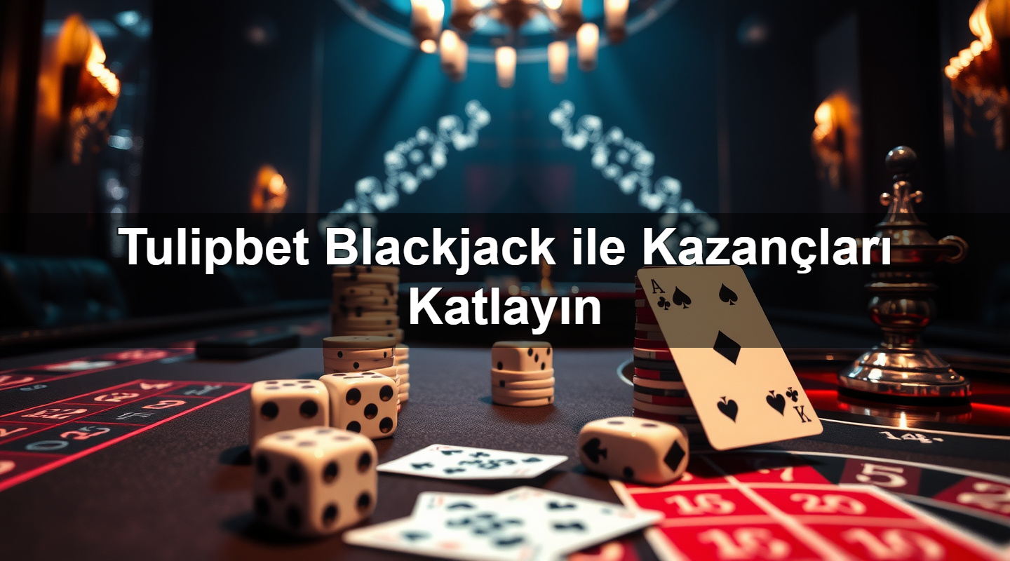 tulipbet blackjack ile kazan lar katlay n 1780056506827