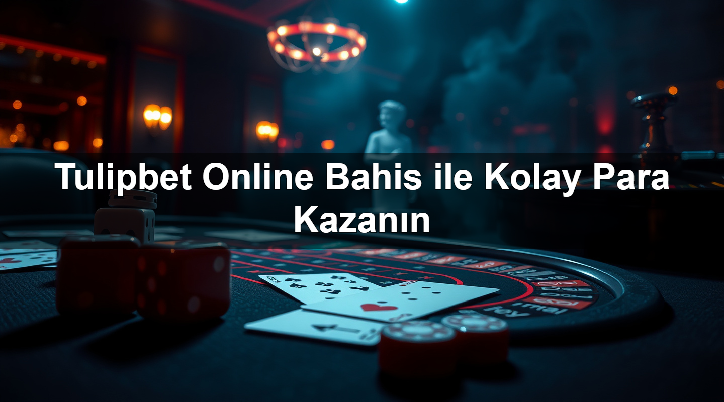 Tulipbet Online Bahis ile Kolay Para Kazanın