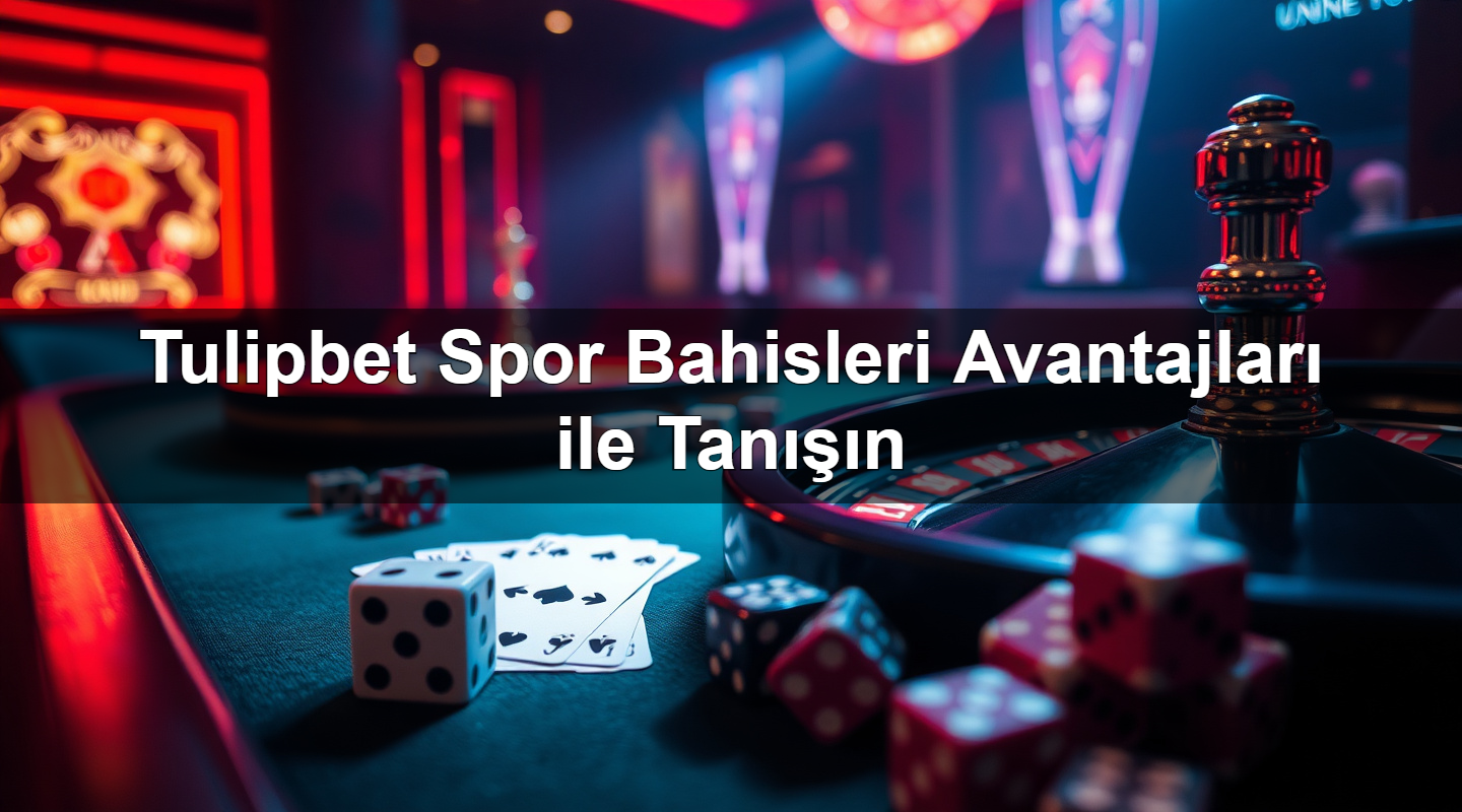 tulipbet spor bahisleri avantajlar ile tan n 1780056522776